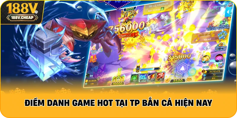 Điểm danh game hot tại TP Bắn Cá hiện nay